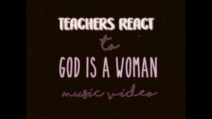 Teachers React to Ariana Grandes God is a Woman Music Video